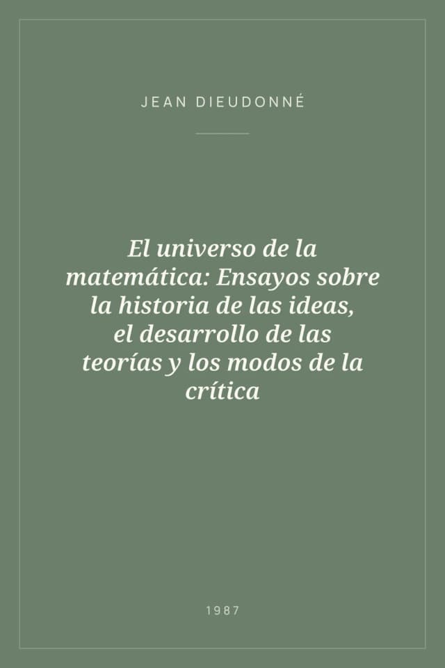 Portada de El universo de la matemática: Ensayos sobre la historia de las ideas, el desarrollo de las teorías y los modos de la crítica