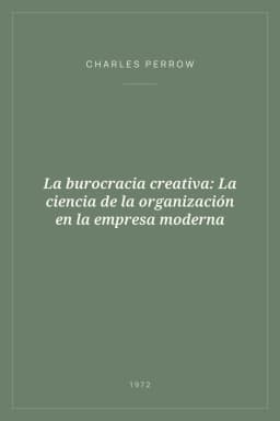 Portada de La burocracia creativa: La ciencia de la organización en la empresa moderna
