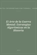 Portada de El Arte de la Guerra Mental: Estrategias Algorítmicas en la Historia