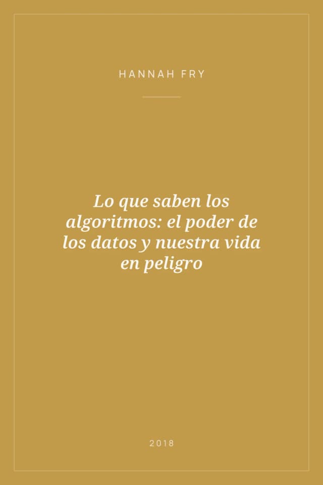 Portada de Lo que saben los algoritmos: el poder de los datos y nuestra vida en peligro
