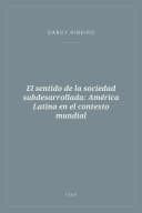 Portada de El sentido de la sociedad subdesarrollada: América Latina en el contexto mundial