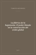 Portada de La fábrica de la hegemonía: El poder blando en la construcción del orden global