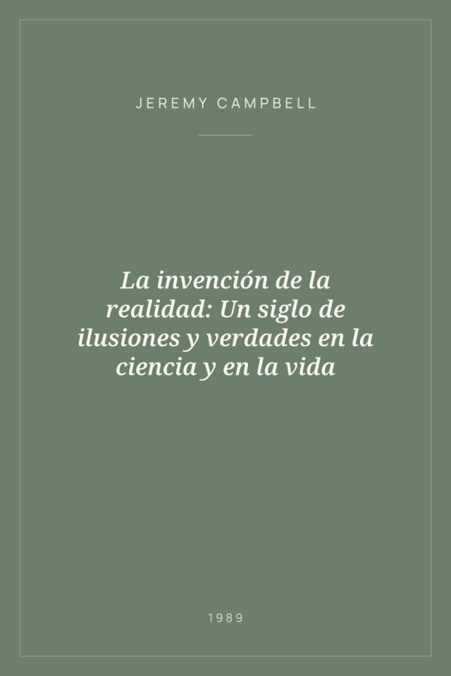 Portada de La invención de la realidad: Un siglo de ilusiones y verdades en la ciencia y en la vida