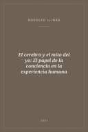 Portada de El cerebro y el mito del yo: El papel de la conciencia en la experiencia humana