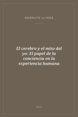 Portada de El cerebro y el mito del yo: El papel de la conciencia en la experiencia humana