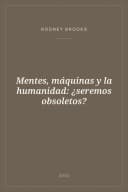 Portada de Mentes, máquinas y la humanidad: ¿seremos obsoletos?