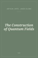Portada de The Construction of Quantum Fields