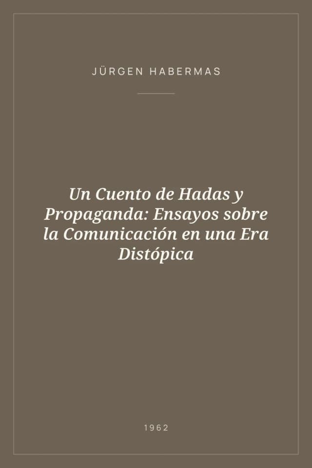 Portada de Un Cuento de Hadas y Propaganda: Ensayos sobre la Comunicación en una Era Distópica