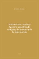 Portada de Matemáticos, espías y hackers: descifrando códigos y la aventura de la información