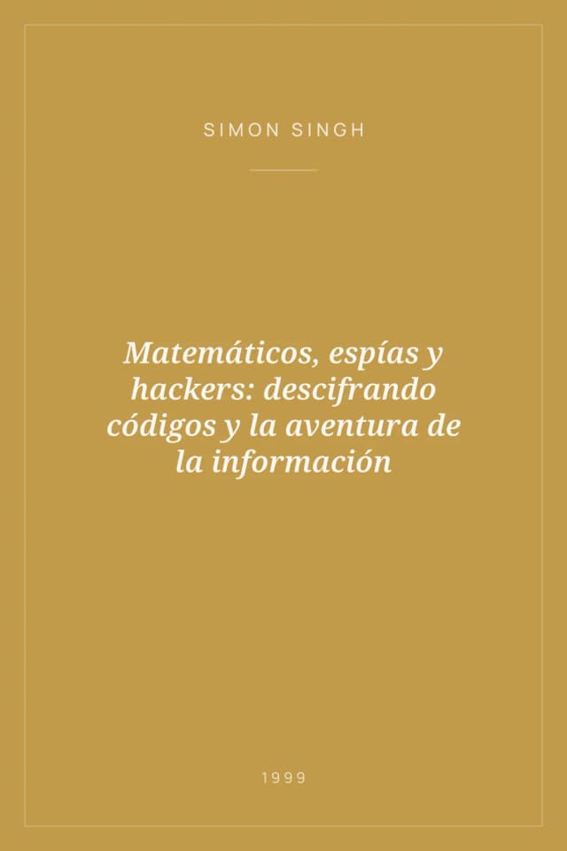 Portada de Matemáticos, espías y hackers: descifrando códigos y la aventura de la información