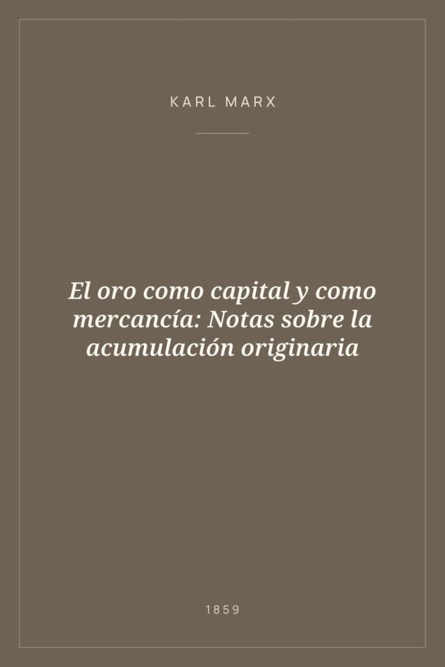 Portada de El oro como capital y como mercancía: Notas sobre la acumulación originaria