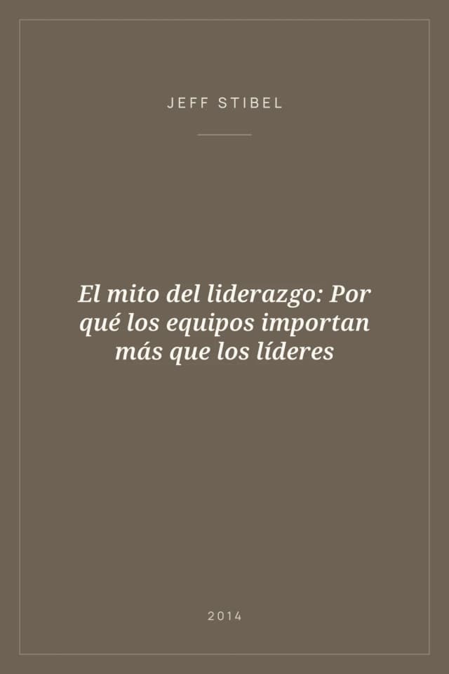 Portada de El mito del liderazgo: Por qué los equipos importan más que los líderes