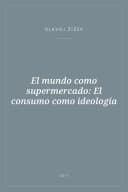 Portada de El mundo como supermercado: El consumo como ideología