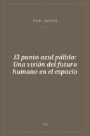 Portada de El punto azul pálido: Una visión del futuro humano en el espacio