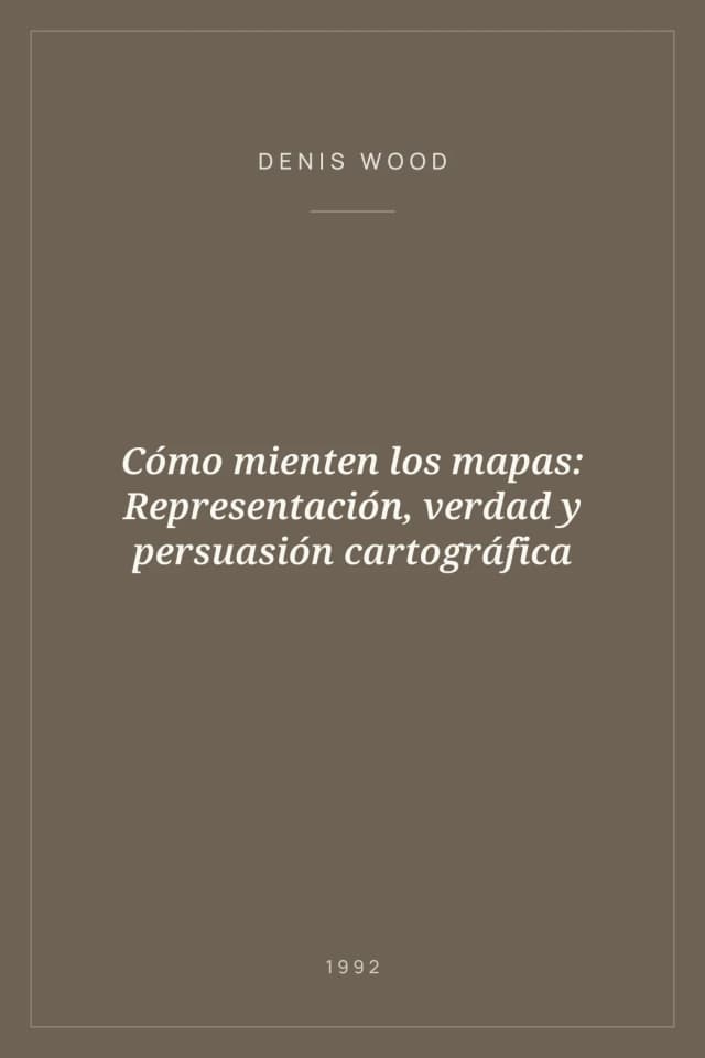 Portada de Cómo mienten los mapas: Representación, verdad y persuasión cartográfica