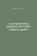 Portada de La arquitectura soviética 1917-1991: cultura y poder