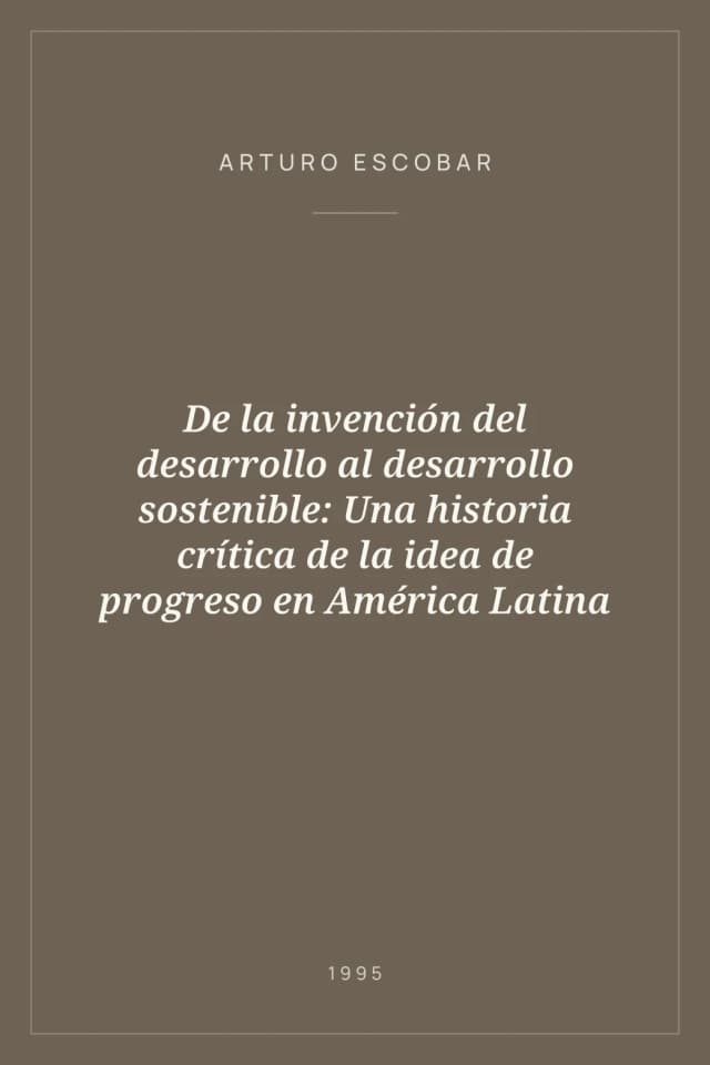 Portada de De la invención del desarrollo al desarrollo sostenible: Una historia crítica de la idea de progreso en América Latina