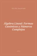 Portada de Álgebra Lineal: Formas Canónicas y Números Complejos