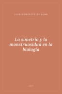 Portada de La simetría y la monstruosidad en la biología