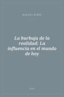 Portada de La burbuja de la realidad: La influencia en el mundo de hoy