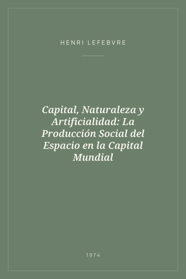 Portada de Capital, Naturaleza y Artificialidad: La Producción Social del Espacio en la Capital Mundial