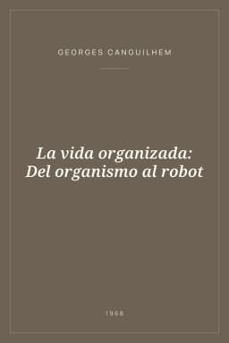 Portada de La vida organizada: Del organismo al robot