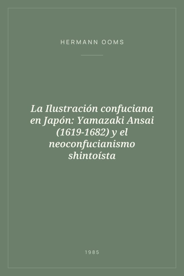 Portada de La Ilustración confuciana en Japón: Yamazaki Ansai (1619-1682) y el neoconfucianismo shintoísta