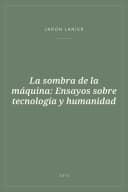 Portada de La sombra de la máquina: Ensayos sobre tecnología y humanidad