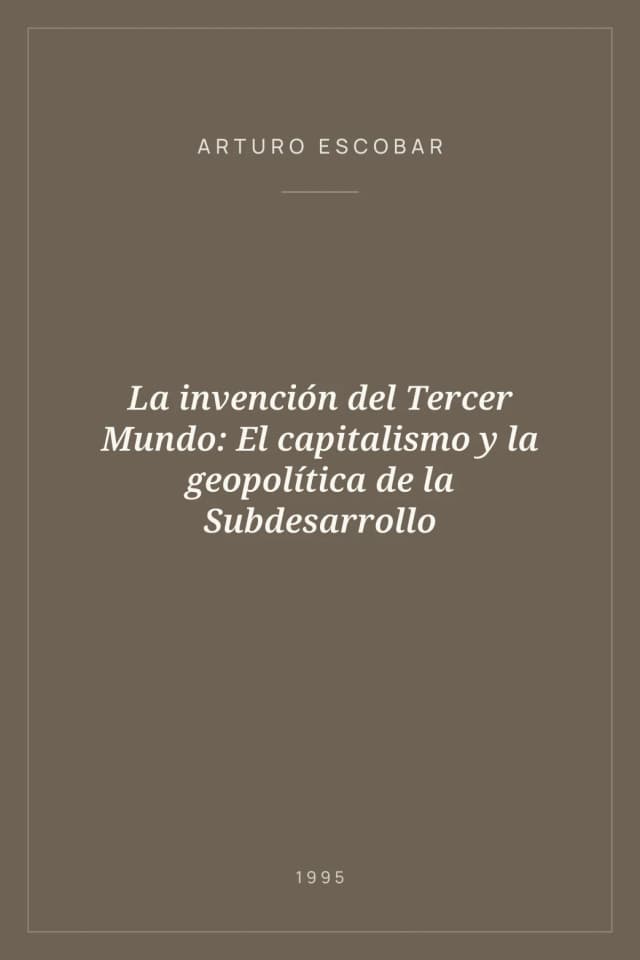 Portada de La invención del Tercer Mundo: El capitalismo y la geopolítica de la Subdesarrollo