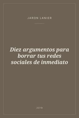 Portada de Diez argumentos para borrar tus redes sociales de inmediato