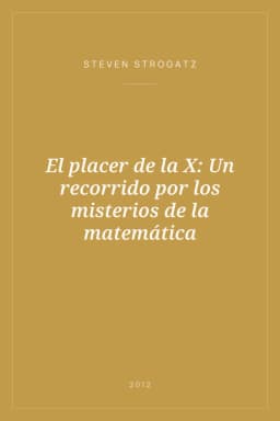 Portada de El placer de la X: Un recorrido por los misterios de la matemática