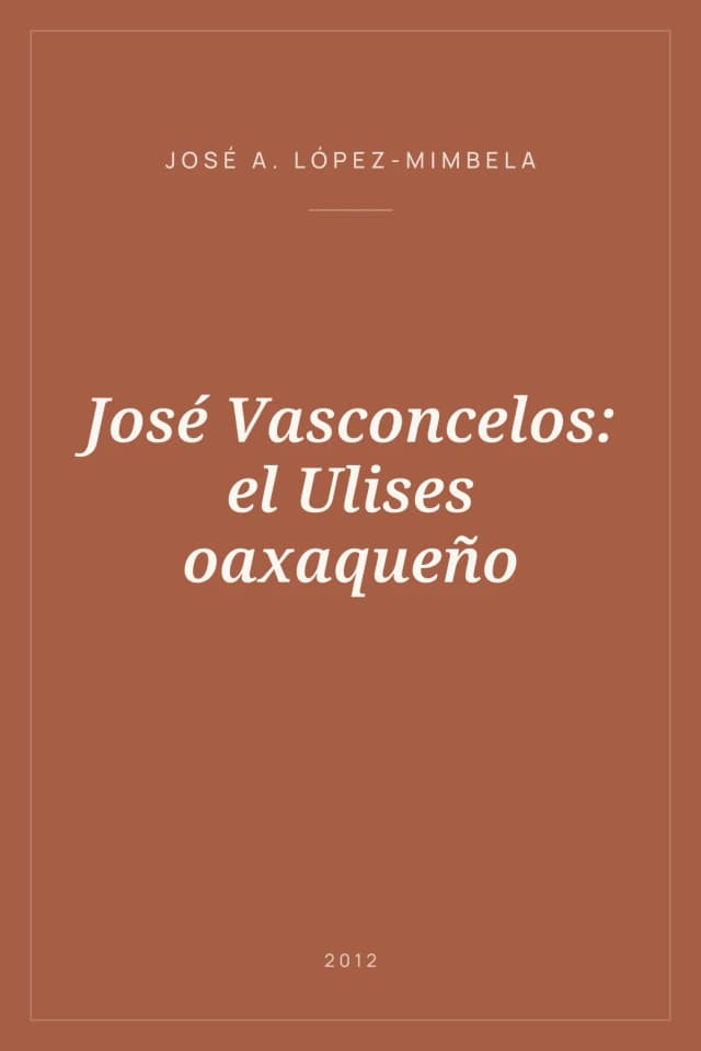 Portada de José Vasconcelos: el Ulises oaxaqueño