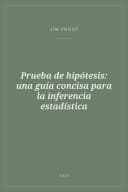 Portada de Prueba de hipótesis: una guía concisa para la inferencia estadística