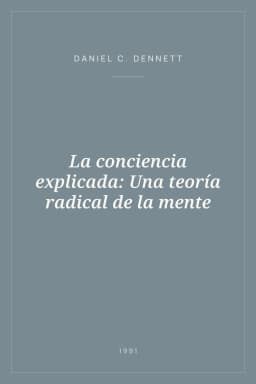 Portada de La conciencia explicada: Una teoría radical de la mente