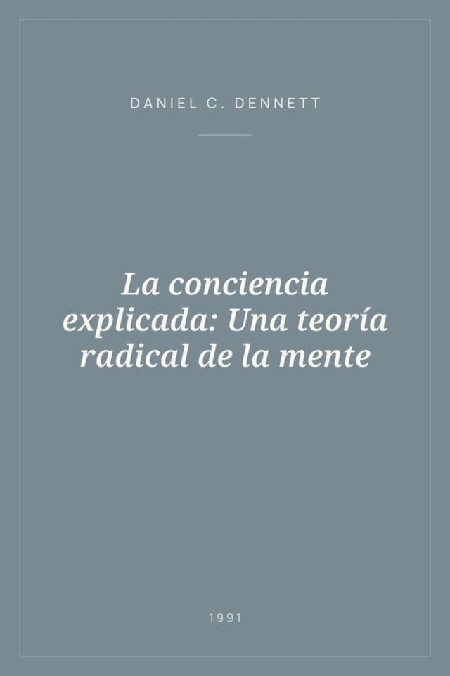 Portada de La conciencia explicada: Una teoría radical de la mente