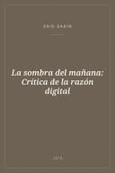 Portada de La sombra del mañana: Crítica de la razón digital
