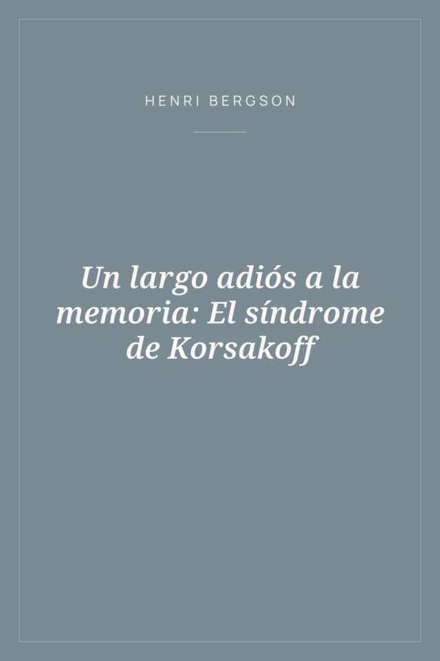 Portada de Un largo adiós a la memoria: El síndrome de Korsakoff