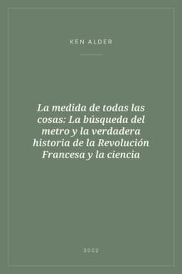 Portada de La medida de todas las cosas: La búsqueda del metro y la verdadera historia de la Revolución Francesa y la ciencia