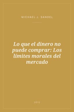 Portada de Lo que el dinero no puede comprar: Los límites morales del mercado