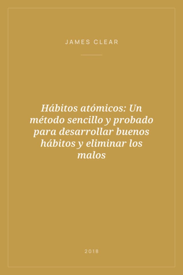 Portada de Hábitos atómicos: Un método sencillo y probado para desarrollar buenos hábitos y eliminar los malos