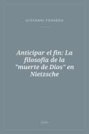 Portada de Anticipar el fin: La filosofía de la "muerte de Dios" en Nietzsche