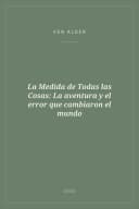 Portada de La Medida de Todas las Cosas: La aventura y el error que cambiaron el mundo