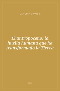 Portada de El antropoceno: la huella humana que ha transformado la Tierra