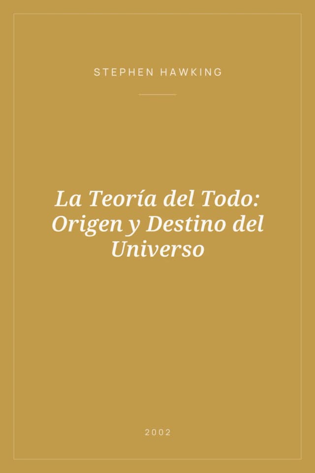 Portada de La Teoría del Todo: Origen y Destino del Universo