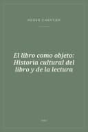 Portada de El libro como objeto: Historia cultural del libro y de la lectura