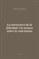 Portada de La estructura de la felicidad: Un ensayo sobre la vida buena