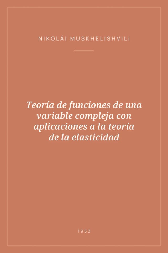 Portada de Teoría de funciones de una variable compleja con aplicaciones a la teoría de la elasticidad
