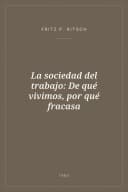 Portada de La sociedad del trabajo: De qué vivimos, por qué fracasa