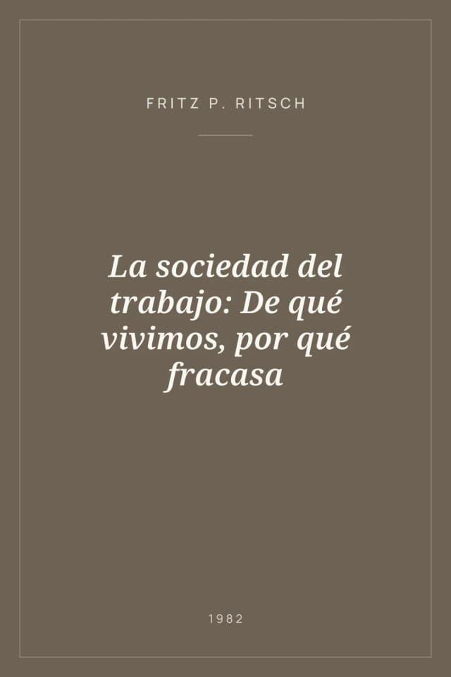 Portada de La sociedad del trabajo: De qué vivimos, por qué fracasa