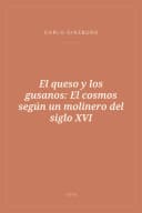 Portada de El queso y los gusanos: El cosmos según un molinero del siglo XVI
